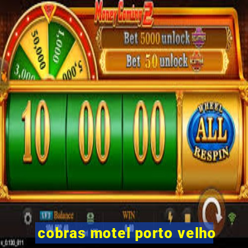 cobras motel porto velho